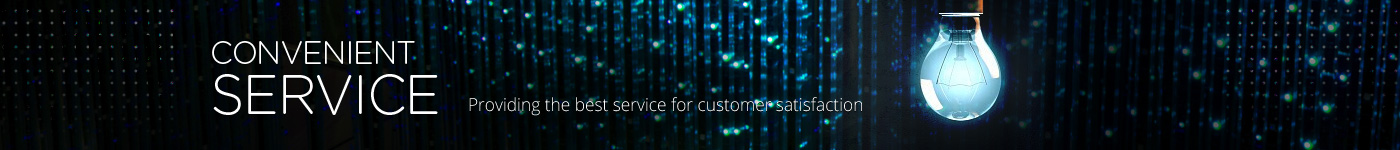 CONVENIENT SERVICE Providing the best service for customer satisfaction